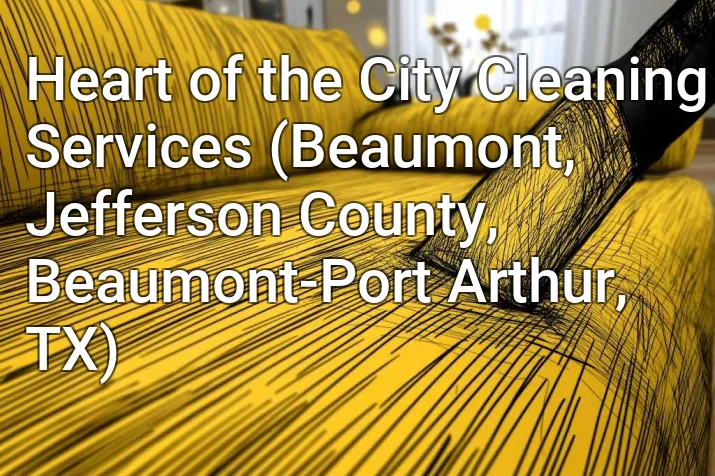 Heart of the City Cleaning Services (Beaumont, Jefferson County, Beaumont-Port Arthur, TX)