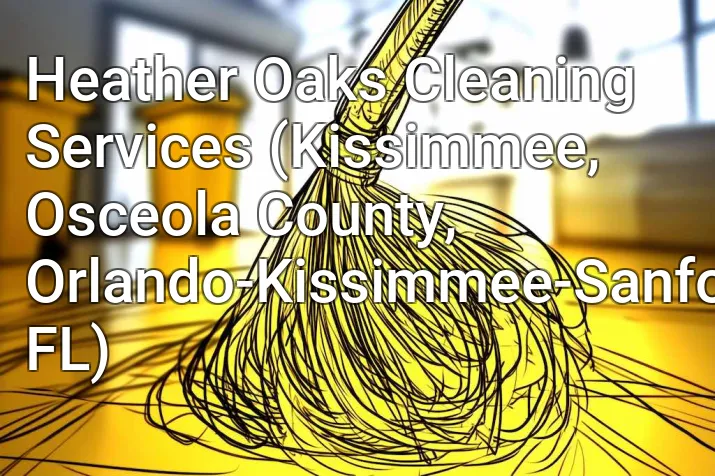 Heather Oaks Cleaning Services (Kissimmee, Osceola County, Orlando-Kissimmee-Sanford, FL)