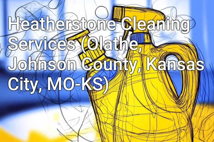Heatherstone Cleaning Services (Olathe, Johnson County, Kansas City, MO-KS)