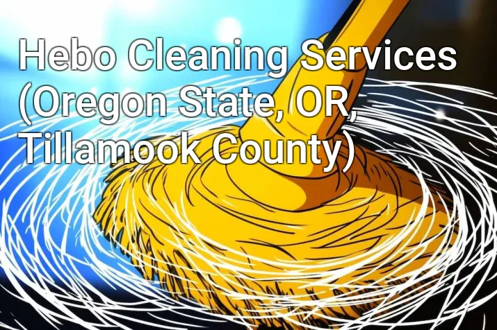 Hebo Cleaning Services (Oregon State, OR, Tillamook County)