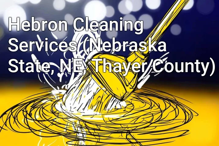 Hebron Cleaning Services (Nebraska State, NE, Thayer County)