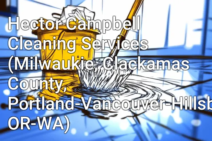 Hector Campbell Cleaning Services (Milwaukie, Clackamas County, Portland-Vancouver-Hillsboro, OR-WA)