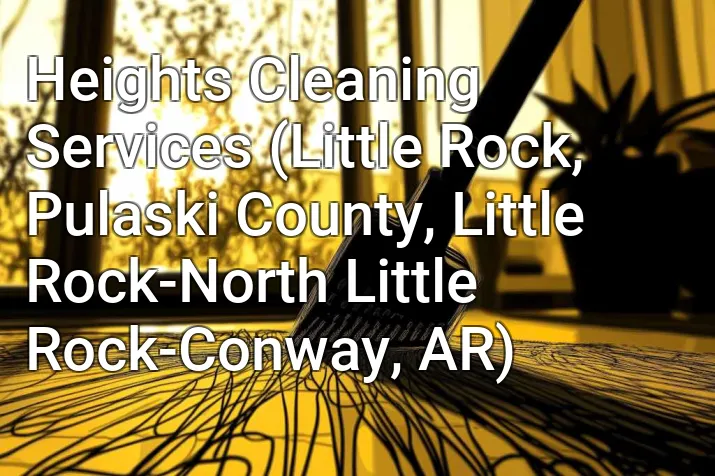 Heights Cleaning Services (Little Rock, Pulaski County, Little Rock-North Little Rock-Conway, AR)