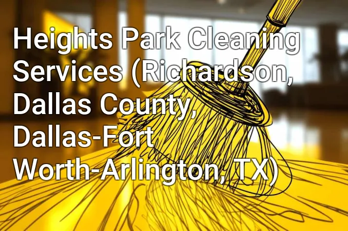 Heights Park Cleaning Services (Richardson, Dallas County, Dallas-Fort Worth-Arlington, TX)