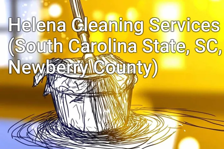 Helena Cleaning Services (South Carolina State, SC, Newberry County)