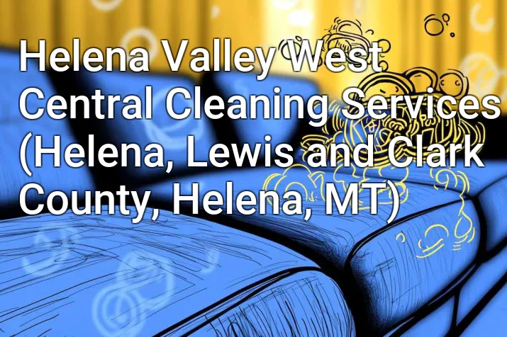 Helena Valley West Central Cleaning Services (Helena, Lewis and Clark County, Helena, MT)