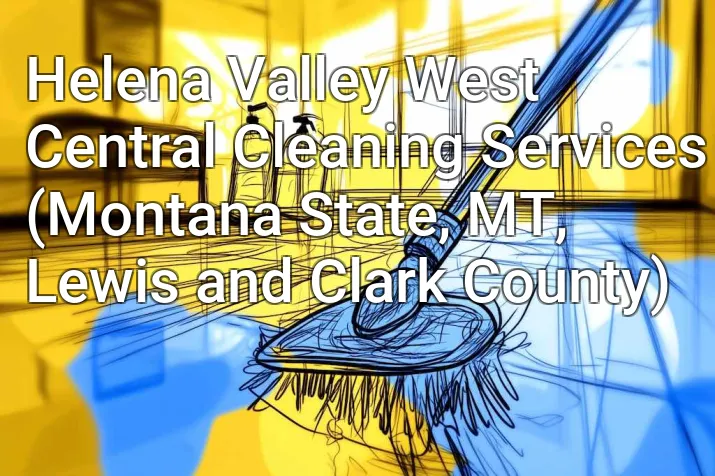 Helena Valley West Central Cleaning Services (Montana State, MT, Lewis and Clark County)