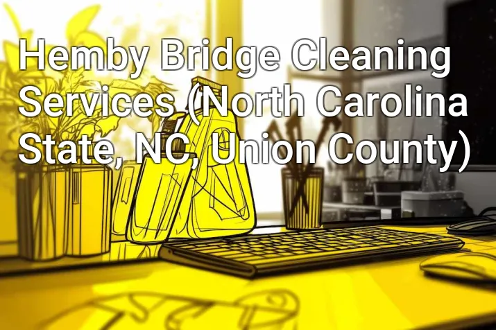 Hemby Bridge Cleaning Services (North Carolina State, NC, Union County)