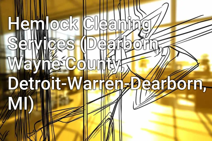 Hemlock Cleaning Services (Dearborn, Wayne County, Detroit-Warren-Dearborn, MI)