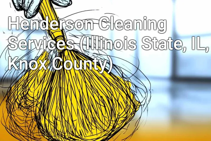 Henderson Cleaning Services (Illinois State, IL, Knox County)