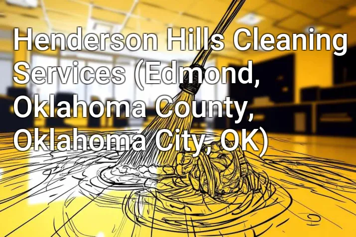 Henderson Hills Cleaning Services (Edmond, Oklahoma County, Oklahoma City, OK)