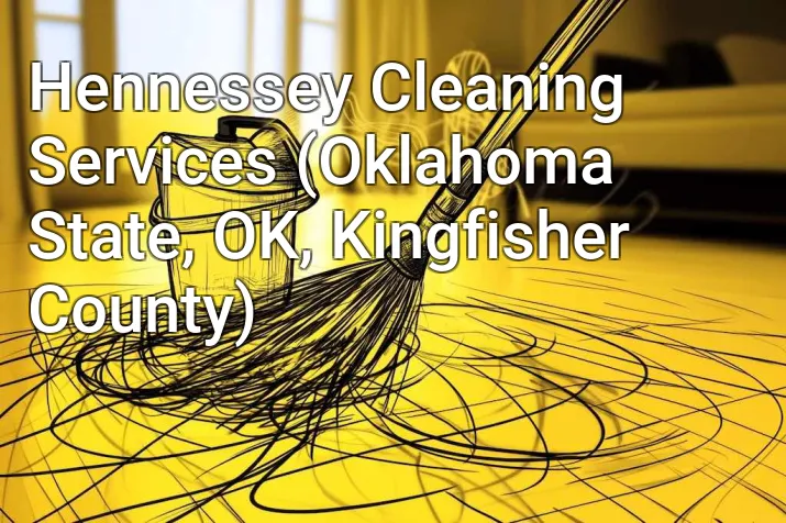 Hennessey Cleaning Services (Oklahoma State, OK, Kingfisher County)