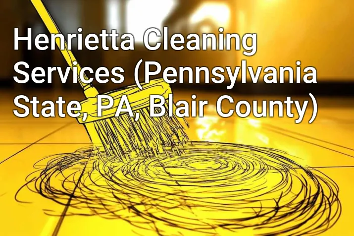 Henrietta Cleaning Services (Pennsylvania State, PA, Blair County)