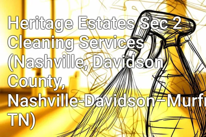 Heritage Estates Sec 2 Cleaning Services (Nashville, Davidson County, Nashville-Davidson–Murfreesboro–Franklin, TN)