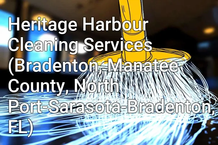 Heritage Harbour Cleaning Services (Bradenton, Manatee County, North Port-Sarasota-Bradenton, FL)