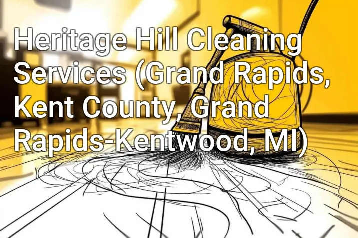 Heritage Hill Cleaning Services (Grand Rapids, Kent County, Grand Rapids-Kentwood, MI)