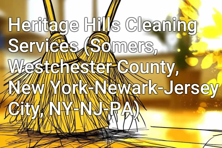 Heritage Hills Cleaning Services (Somers, Westchester County, New York-Newark-Jersey City, NY-NJ-PA)