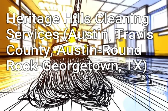 Heritage Hills Cleaning Services (Austin, Travis County, Austin-Round Rock-Georgetown, TX)