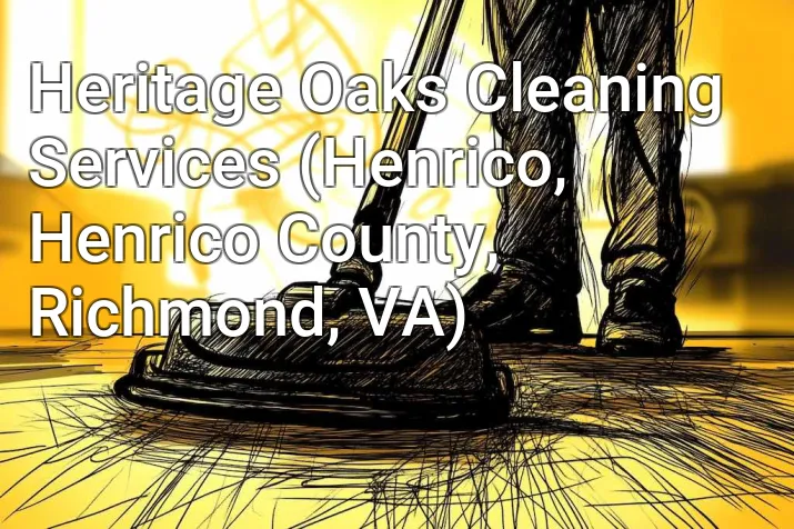 Heritage Oaks Cleaning Services (Henrico, Henrico County, Richmond, VA)