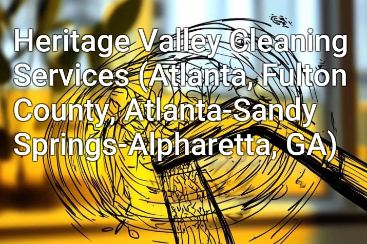 Heritage Valley Cleaning Services (Atlanta, Fulton County, Atlanta-Sandy Springs-Alpharetta, GA)