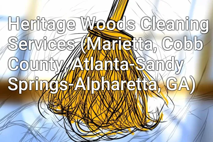 Heritage Woods Cleaning Services (Marietta, Cobb County, Atlanta-Sandy Springs-Alpharetta, GA)