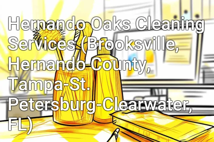 Hernando Oaks Cleaning Services (Brooksville, Hernando County, Tampa-St. Petersburg-Clearwater, FL)