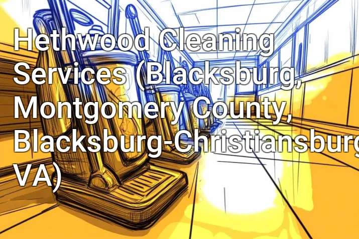 Hethwood Cleaning Services (Blacksburg, Montgomery County, Blacksburg-Christiansburg, VA)
