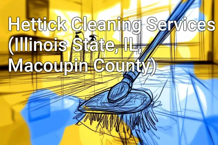 Hettick Cleaning Services (Illinois State, IL, Macoupin County)