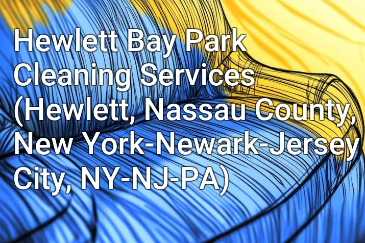 Hewlett Bay Park Cleaning Services (Hewlett, Nassau County, New York-Newark-Jersey City, NY-NJ-PA)