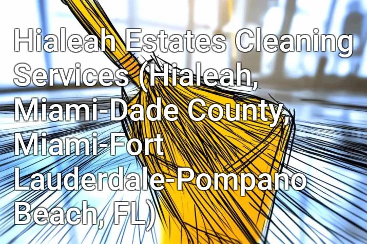 Hialeah Estates Cleaning Services (Hialeah, Miami-Dade County, Miami-Fort Lauderdale-Pompano Beach, FL)