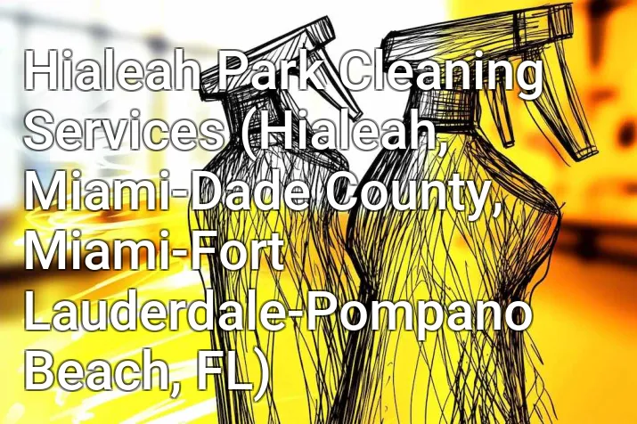 Hialeah Park Cleaning Services (Hialeah, Miami-Dade County, Miami-Fort Lauderdale-Pompano Beach, FL)