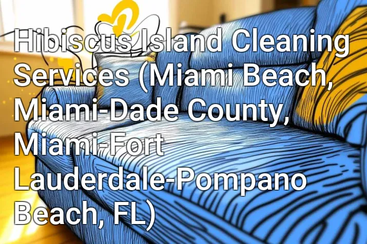 Hibiscus Island Cleaning Services (Miami Beach, Miami-Dade County, Miami-Fort Lauderdale-Pompano Beach, FL)