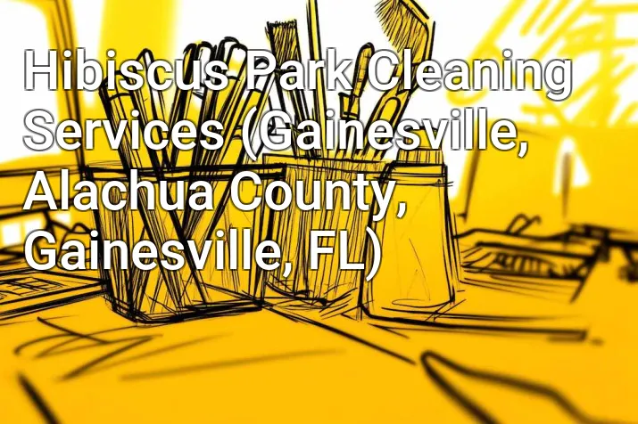 Hibiscus Park Cleaning Services (Gainesville, Alachua County, Gainesville, FL)