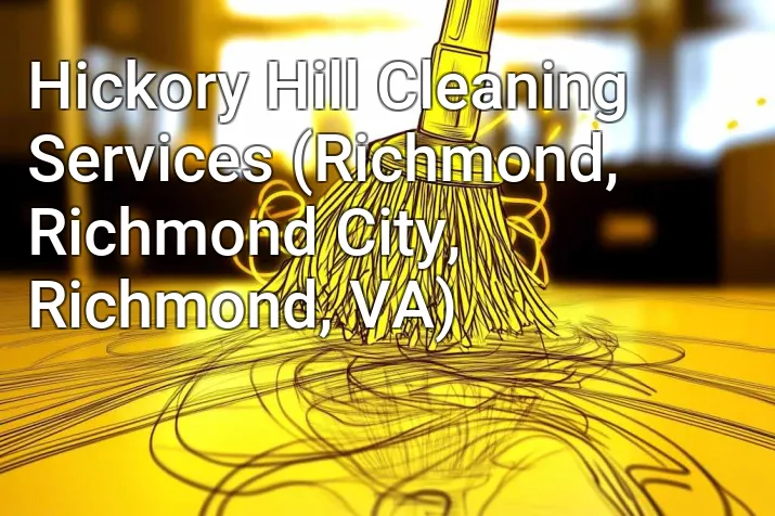 Hickory Hill Cleaning Services (Richmond, Richmond City, Richmond, VA)