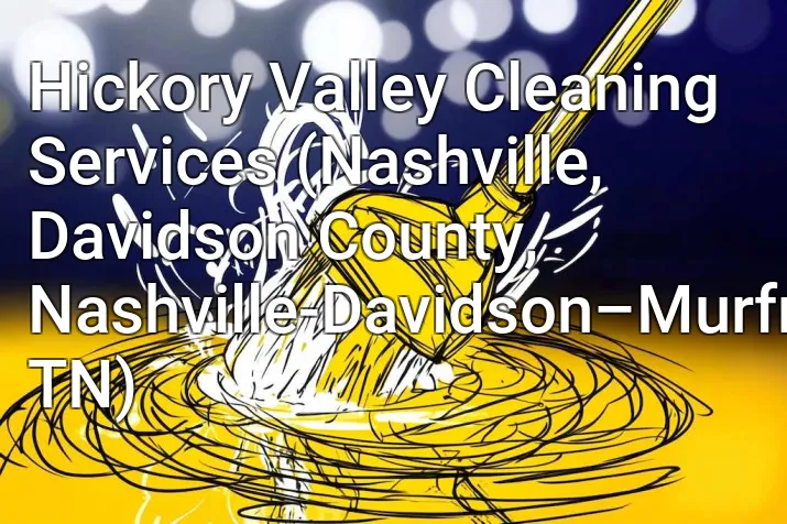 Hickory Valley Cleaning Services (Nashville, Davidson County, Nashville-Davidson–Murfreesboro–Franklin, TN)