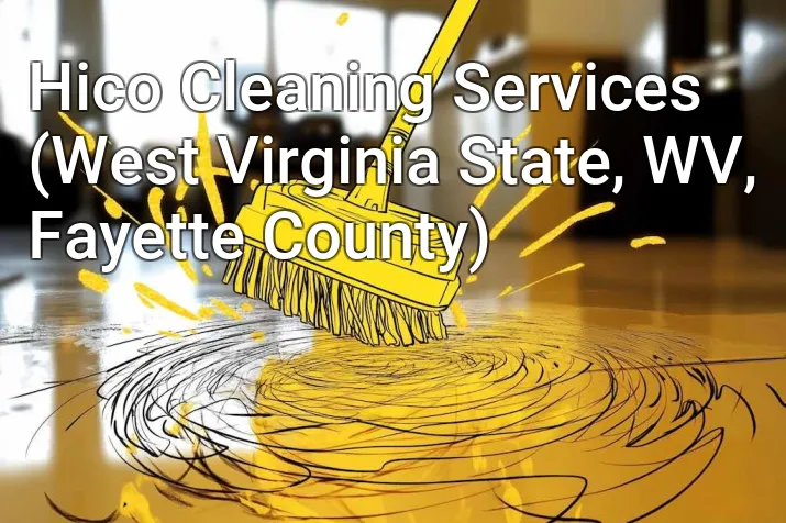 Hico Cleaning Services (West Virginia State, WV, Fayette County)