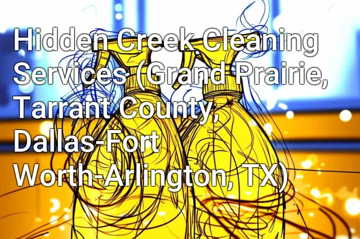 Hidden Creek Cleaning Services (Grand Prairie, Tarrant County, Dallas-Fort Worth-Arlington, TX)