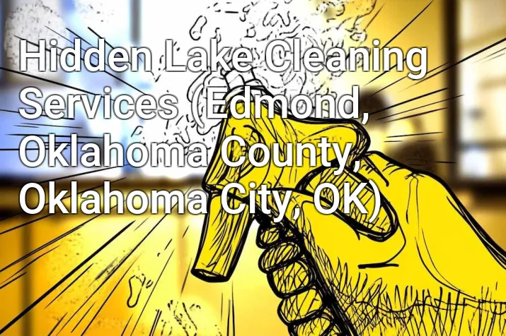 Hidden Lake Cleaning Services (Edmond, Oklahoma County, Oklahoma City, OK)