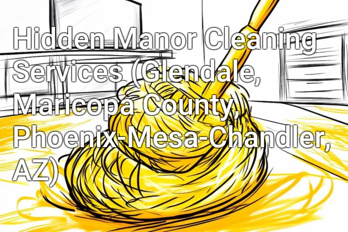 Hidden Manor Cleaning Services (Glendale, Maricopa County, Phoenix-Mesa-Chandler, AZ)