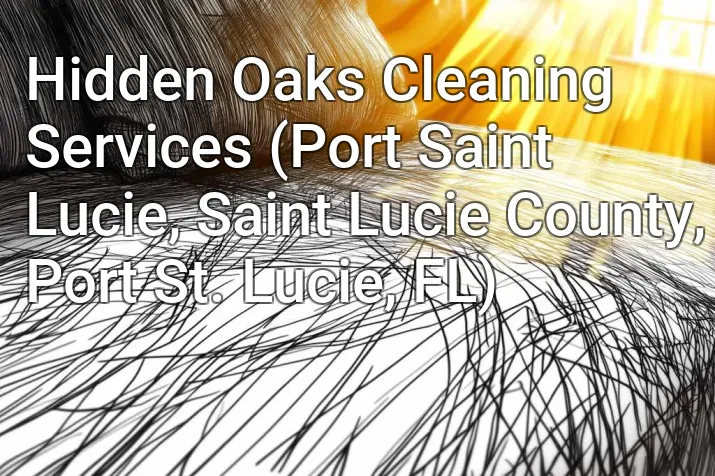 Hidden Oaks Cleaning Services (Port Saint Lucie, Saint Lucie County, Port St. Lucie, FL)