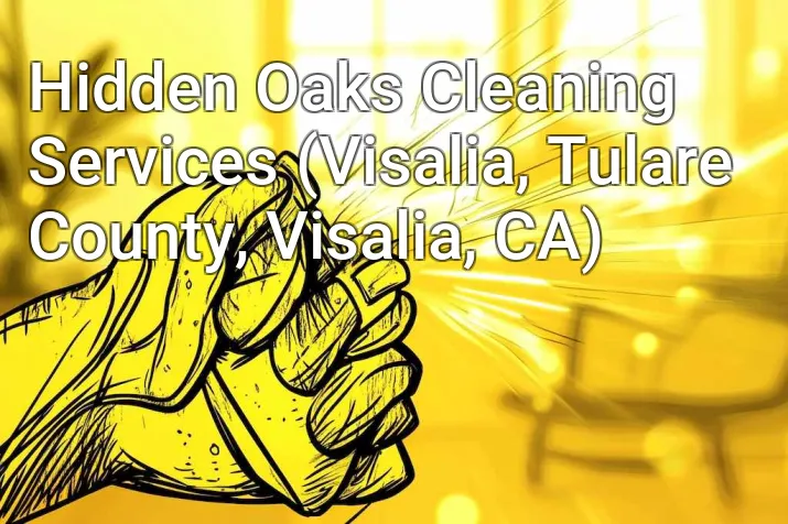 Hidden Oaks Cleaning Services (Visalia, Tulare County, Visalia, CA)