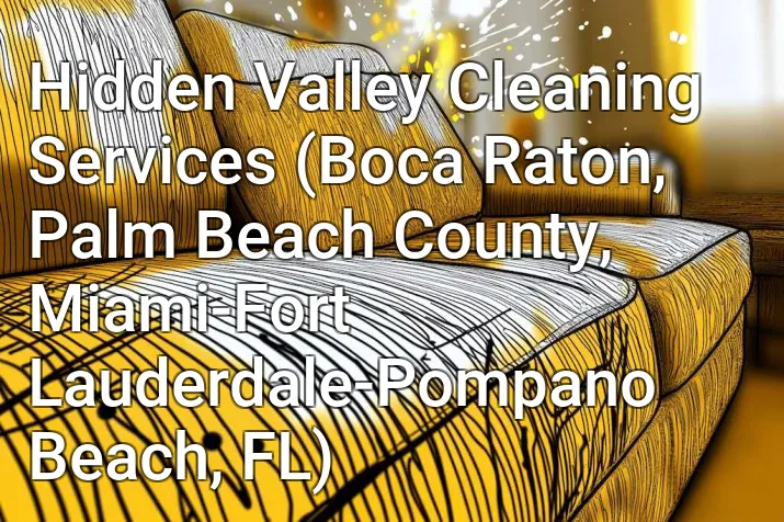 Hidden Valley Cleaning Services (Boca Raton, Palm Beach County, Miami-Fort Lauderdale-Pompano Beach, FL)