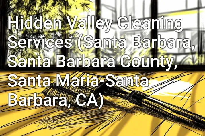 Hidden Valley Cleaning Services (Santa Barbara, Santa Barbara County, Santa Maria-Santa Barbara, CA)