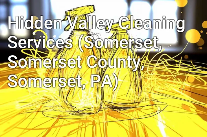 Hidden Valley Cleaning Services (Somerset, Somerset County, Somerset, PA)
