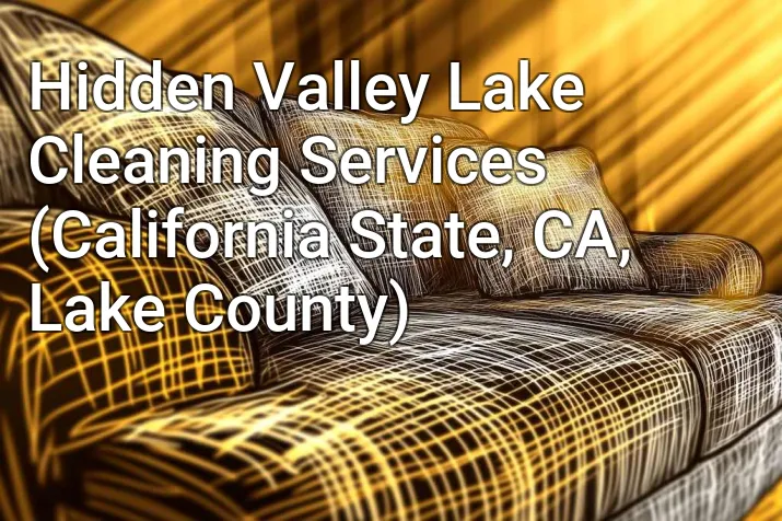 Hidden Valley Lake Cleaning Services (California State, CA, Lake County)