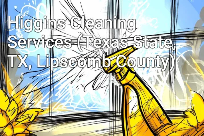Higgins Cleaning Services (Texas State, TX, Lipscomb County)