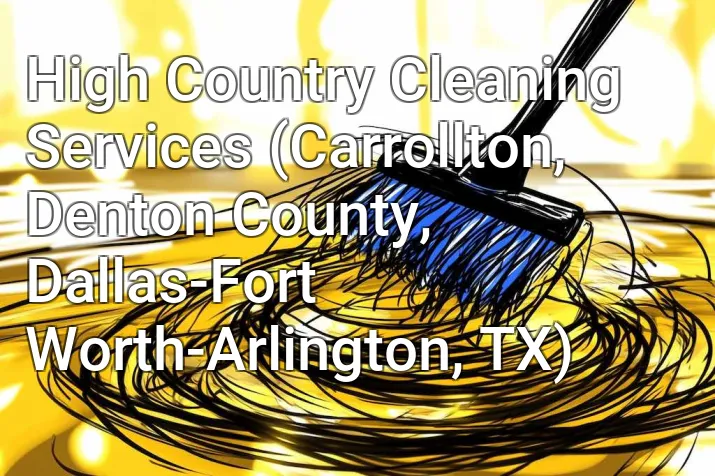 High Country Cleaning Services (Carrollton, Denton County, Dallas-Fort Worth-Arlington, TX)