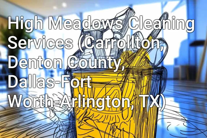 High Meadows Cleaning Services (Carrollton, Denton County, Dallas-Fort Worth-Arlington, TX)