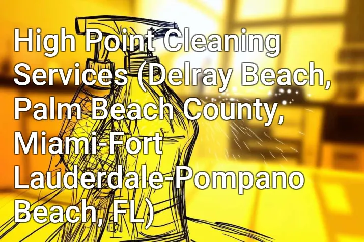 High Point Cleaning Services (Delray Beach, Palm Beach County, Miami-Fort Lauderdale-Pompano Beach, FL)