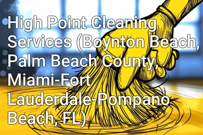 High Point Cleaning Services (Boynton Beach, Palm Beach County, Miami-Fort Lauderdale-Pompano Beach, FL)